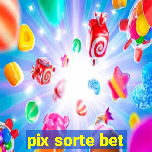 pix sorte bet